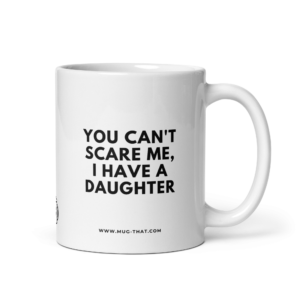 Home mug that lustige kaffeetasse you cant scare me i have a daughter 325ml.png